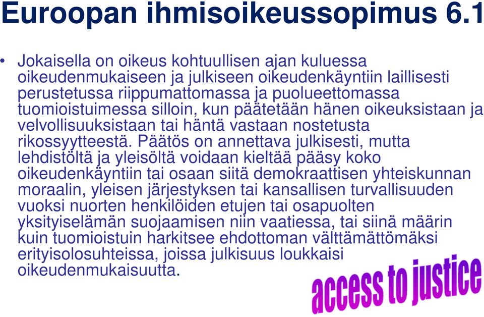 päätetään hänen oikeuksistaan ja velvollisuuksistaan tai häntä vastaan nostetusta rikossyytteestä.