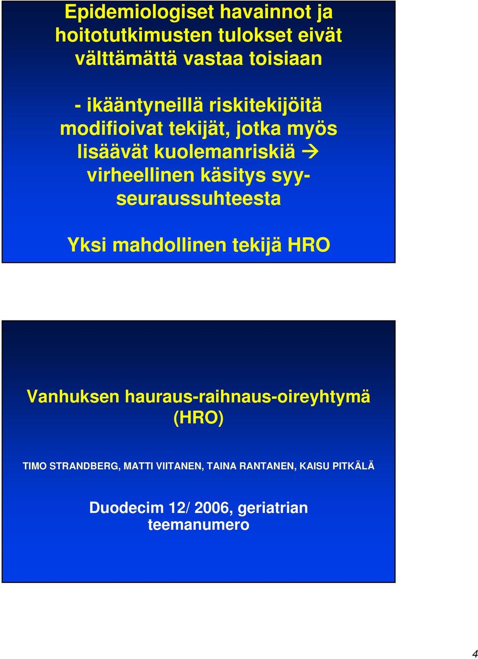 käsitys syyseuraussuhteesta Yksi mahdollinen tekijä HRO Vanhuksen hauraus-raihnaus-oireyhtymä