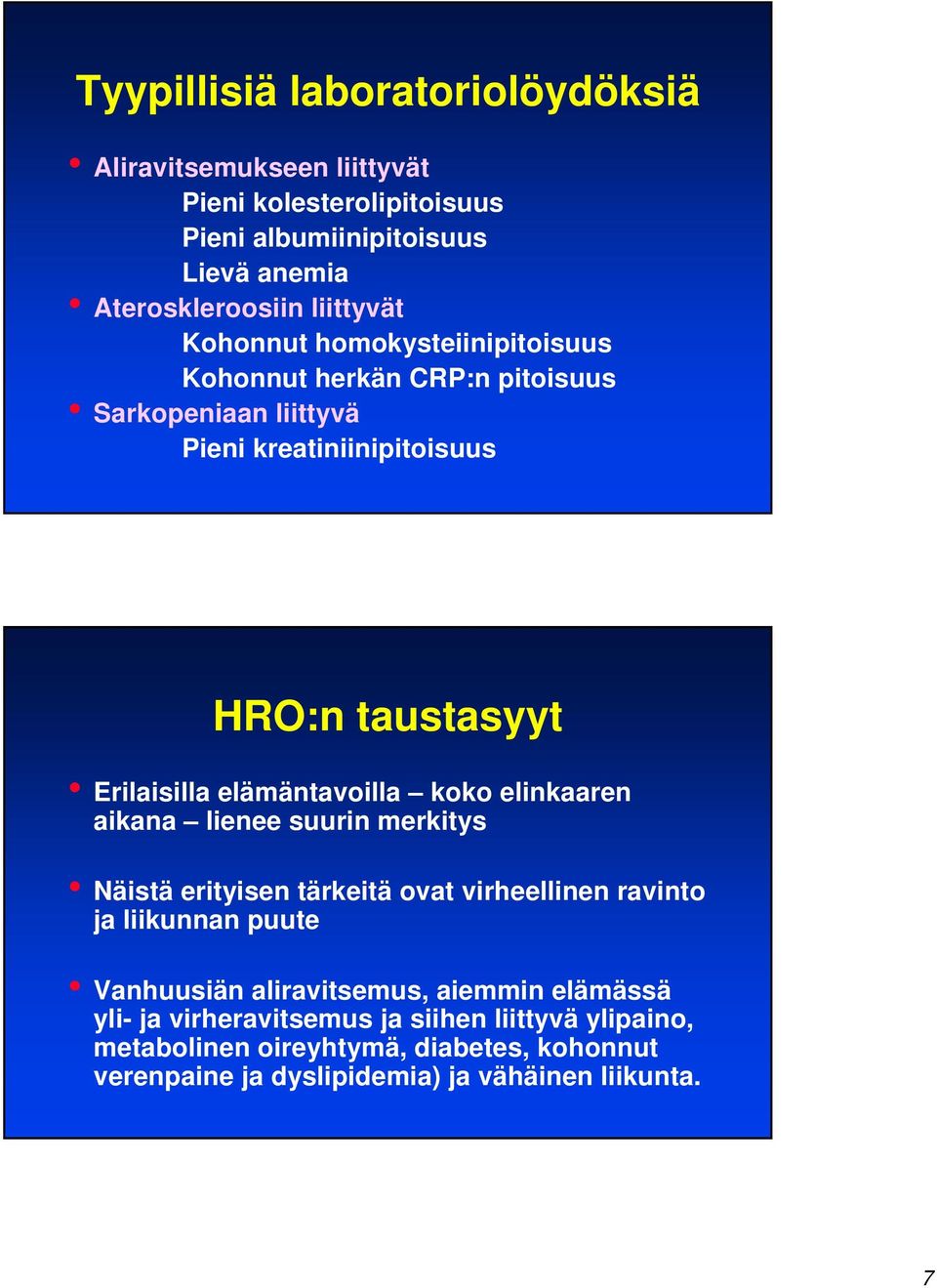 elämäntavoilla koko elinkaaren aikana lienee suurin merkitys Näistä erityisen tärkeitä ovat virheellinen ravinto ja liikunnan puute Vanhuusiän