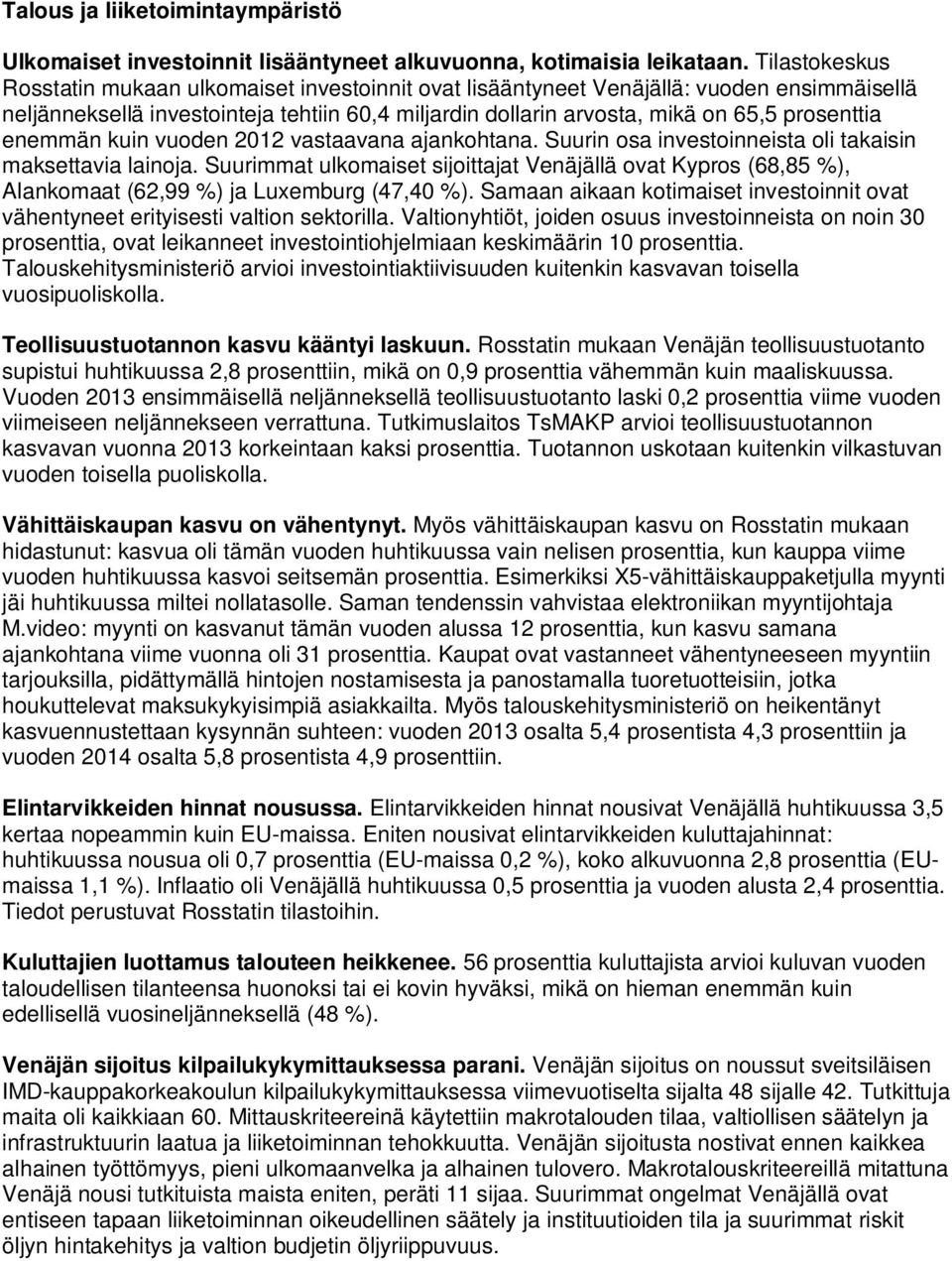 enemmän kuin vuoden 2012 vastaavana ajankohtana. Suurin osa investoinneista oli takaisin maksettavia lainoja.