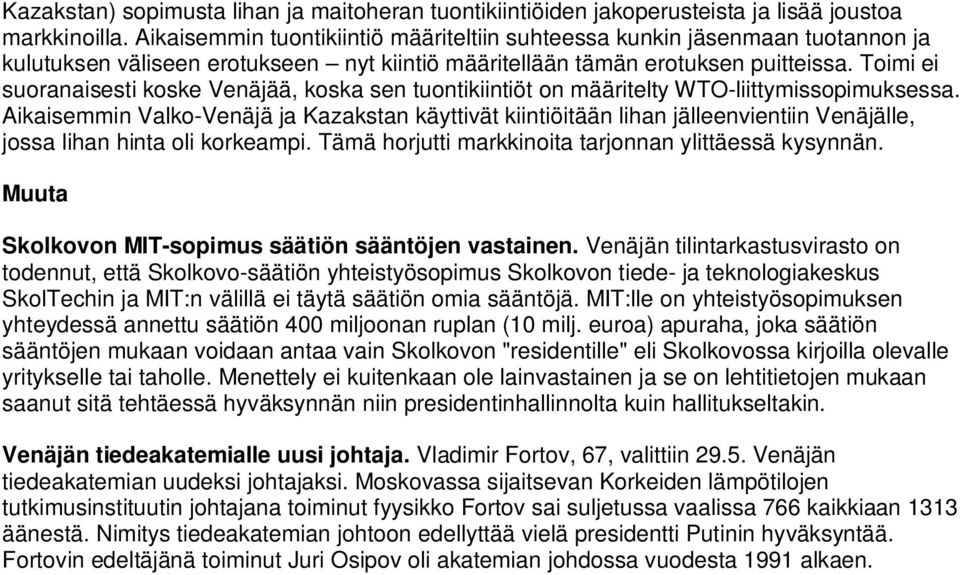 Toimi ei suoranaisesti koske Venäjää, koska sen tuontikiintiöt on määritelty WTO-liittymissopimuksessa.