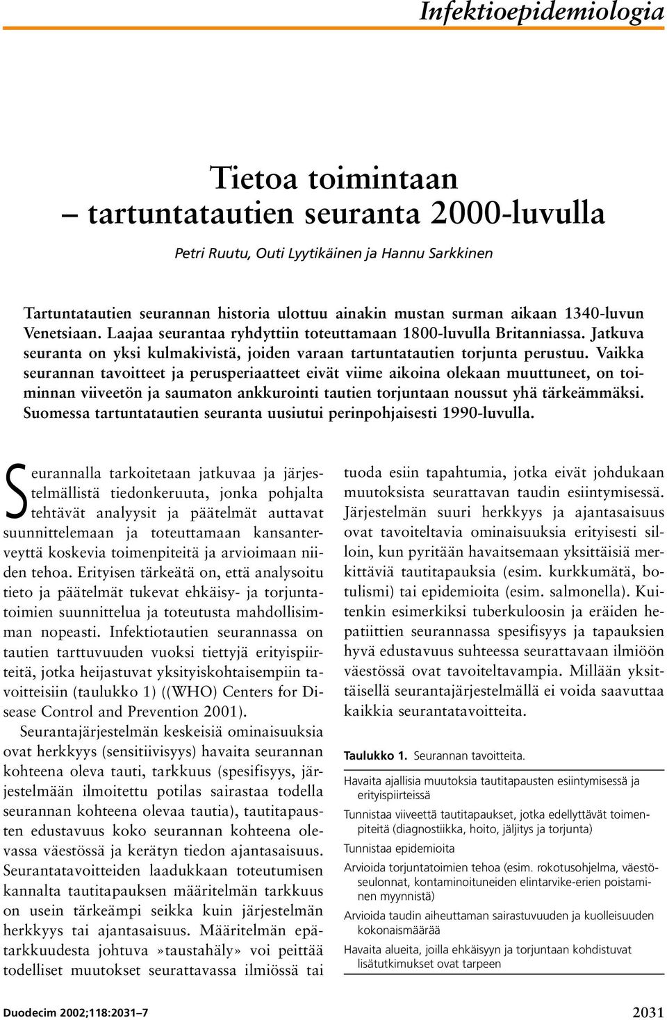 Vaikka seurannan tavoitteet ja perusperiaatteet eivät viime aikoina olekaan muuttuneet, on toiminnan viiveetön ja saumaton ankkurointi tautien torjuntaan noussut yhä tärkeämmäksi.