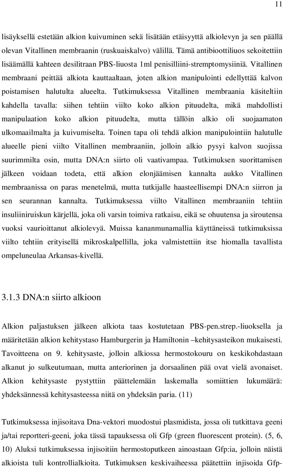 Vitallinen membraani peittää alkiota kauttaaltaan, joten alkion manipulointi edellyttää kalvon poistamisen halutulta alueelta.