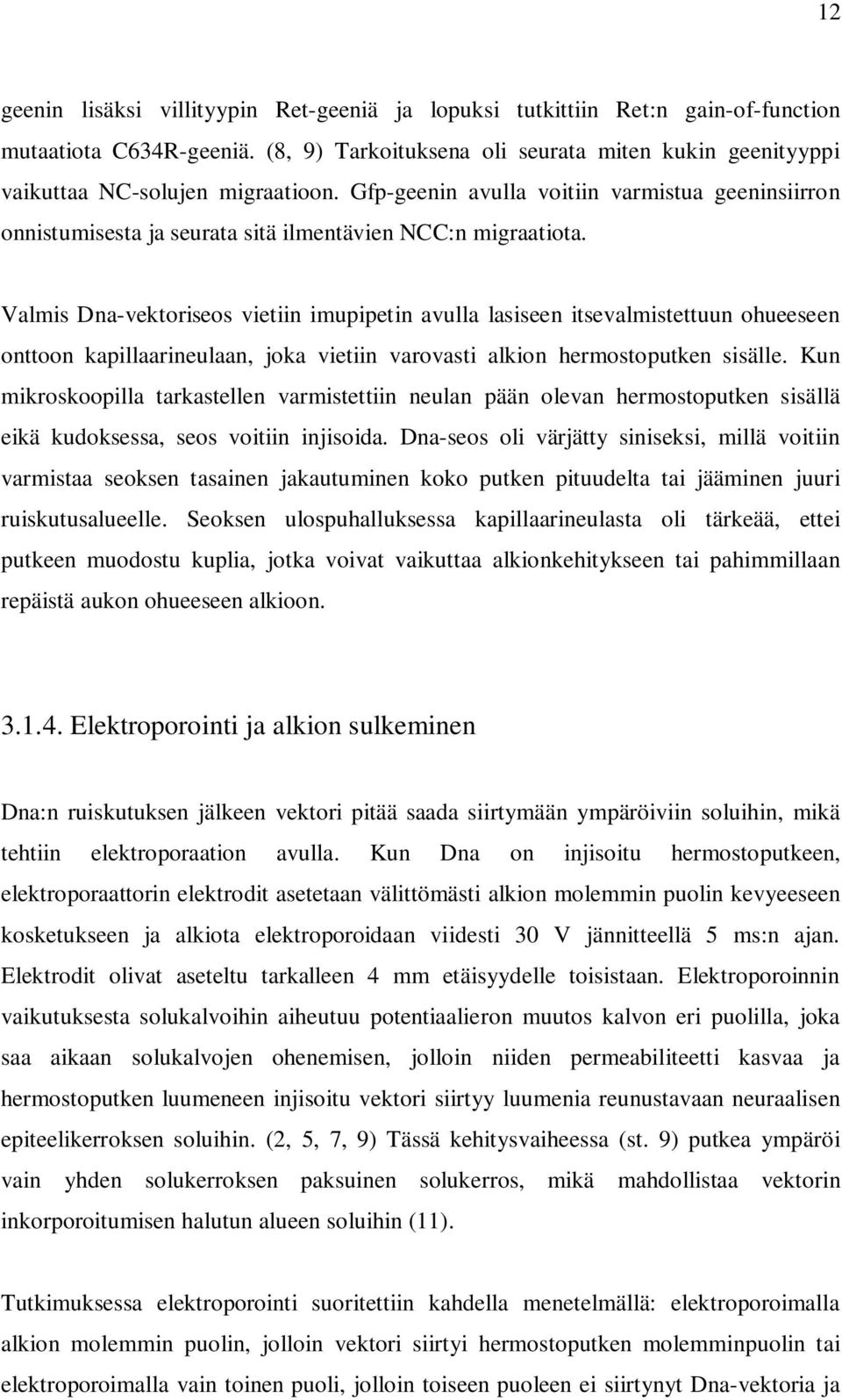 Gfp-geenin avulla voitiin varmistua geeninsiirron onnistumisesta ja seurata sitä ilmentävien NCC:n migraatiota.