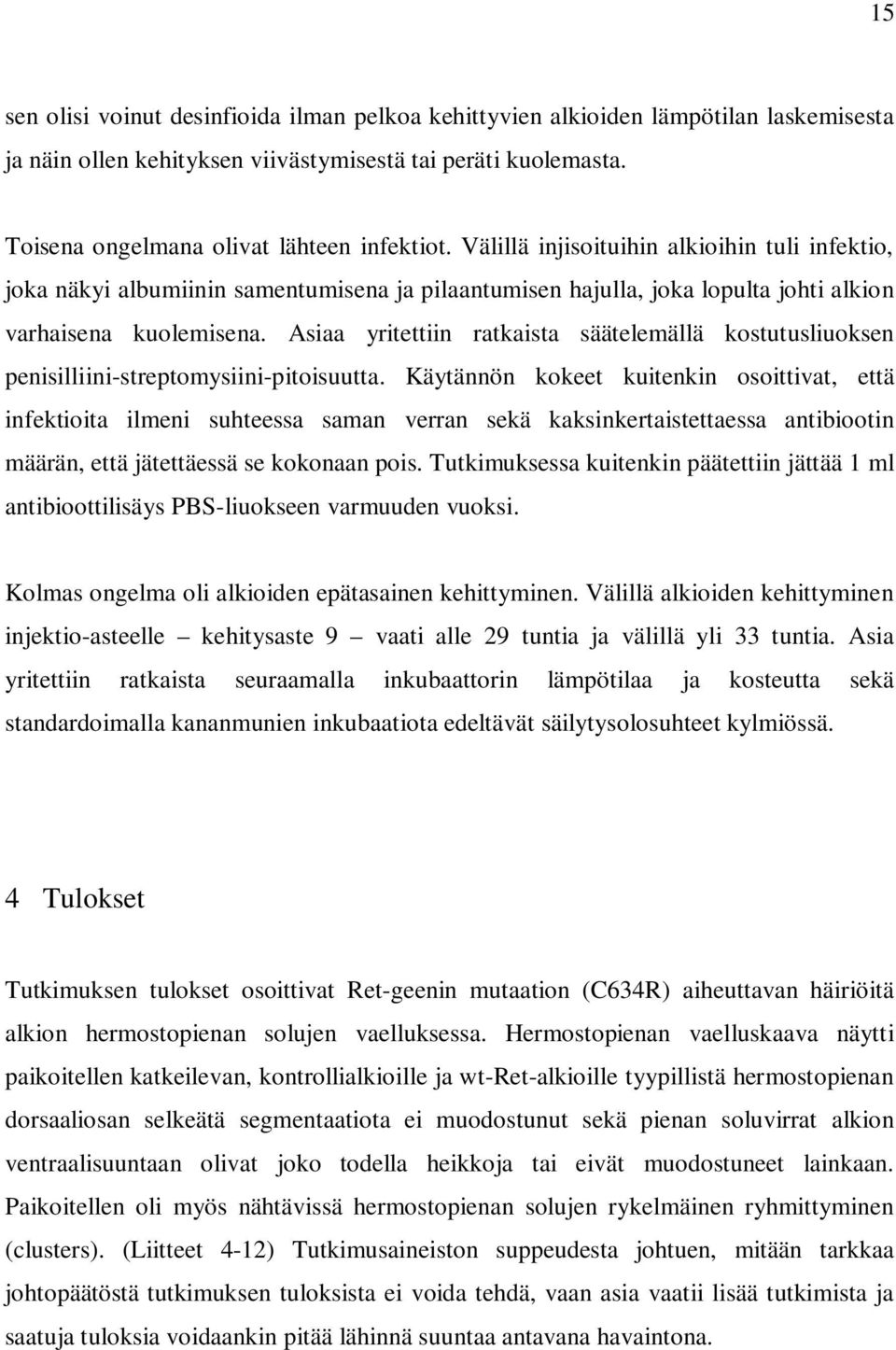 Asiaa yritettiin ratkaista säätelemällä kostutusliuoksen penisilliini-streptomysiini-pitoisuutta.