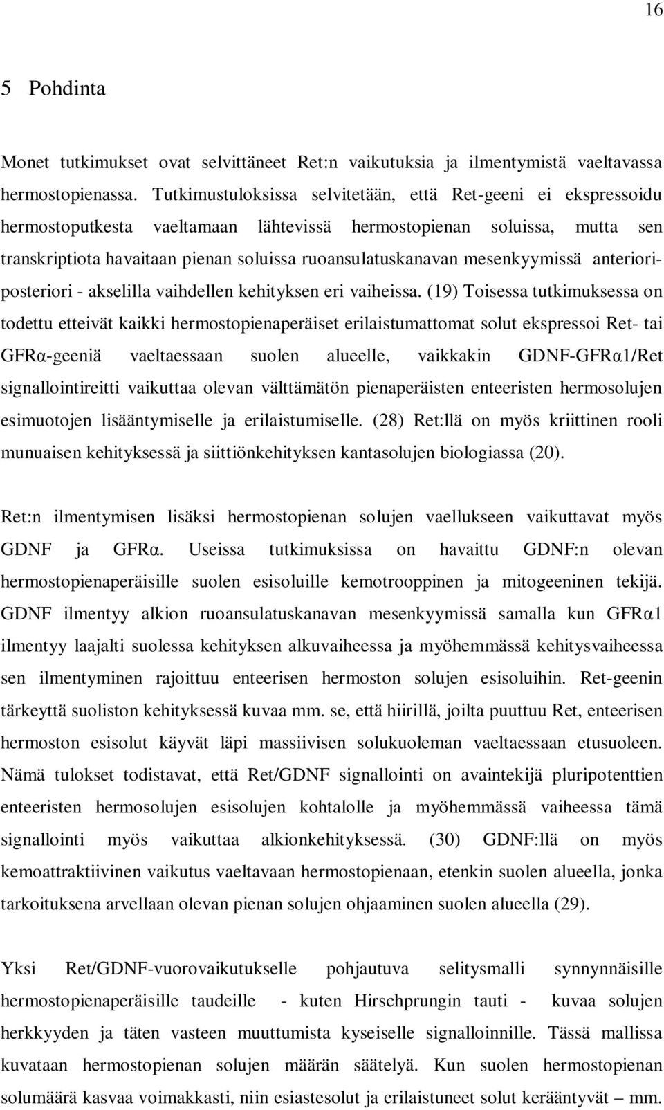 mesenkyymissä anterioriposteriori - akselilla vaihdellen kehityksen eri vaiheissa.