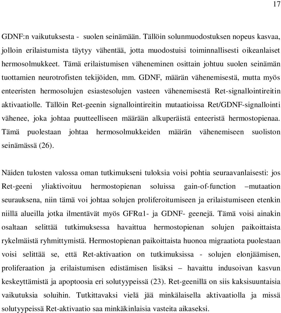 GDNF, määrän vähenemisestä, mutta myös enteeristen hermosolujen esiastesolujen vasteen vähenemisestä Ret-signallointireitin aktivaatiolle.