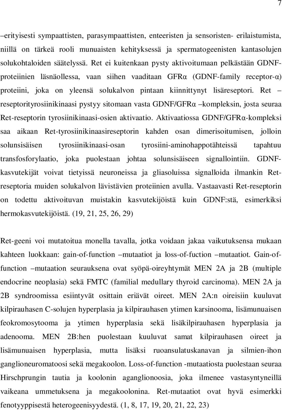 lisäreseptori. Ret reseptorityrosiinikinaasi pystyy sitomaan vasta GDNF/GFR kompleksin, josta seuraa Ret-reseptorin tyrosiinikinaasi-osien aktivaatio.