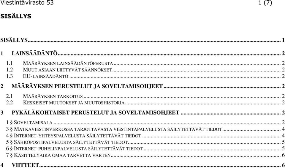 .. 2 3 PYKÄLÄKOHTAISET PERUSTELUT JA SOVELTAMISOHJEET... 2 1 SOVELTAMISALA... 2 3 MATKAVIESTINVERKOSSA TARJOTTAVASTA VIESTINTÄPALVELUSTA SÄILYTETTÄVÄT TIEDOT.