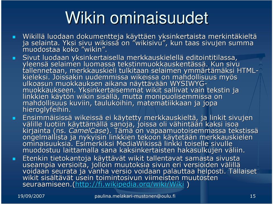 . Kun sivu tallennetaan, merkkauskieli tulkitaan selaimen ymmärt rtämäksi HTML- kieleksi.