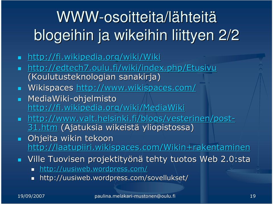 helsinki.fi/blogs/vesterinen/post- 31.htm (Ajatuksia wikeistä yliopistossa) Ohjeita wikin tekoon http://laatupiiri.wikispaces.