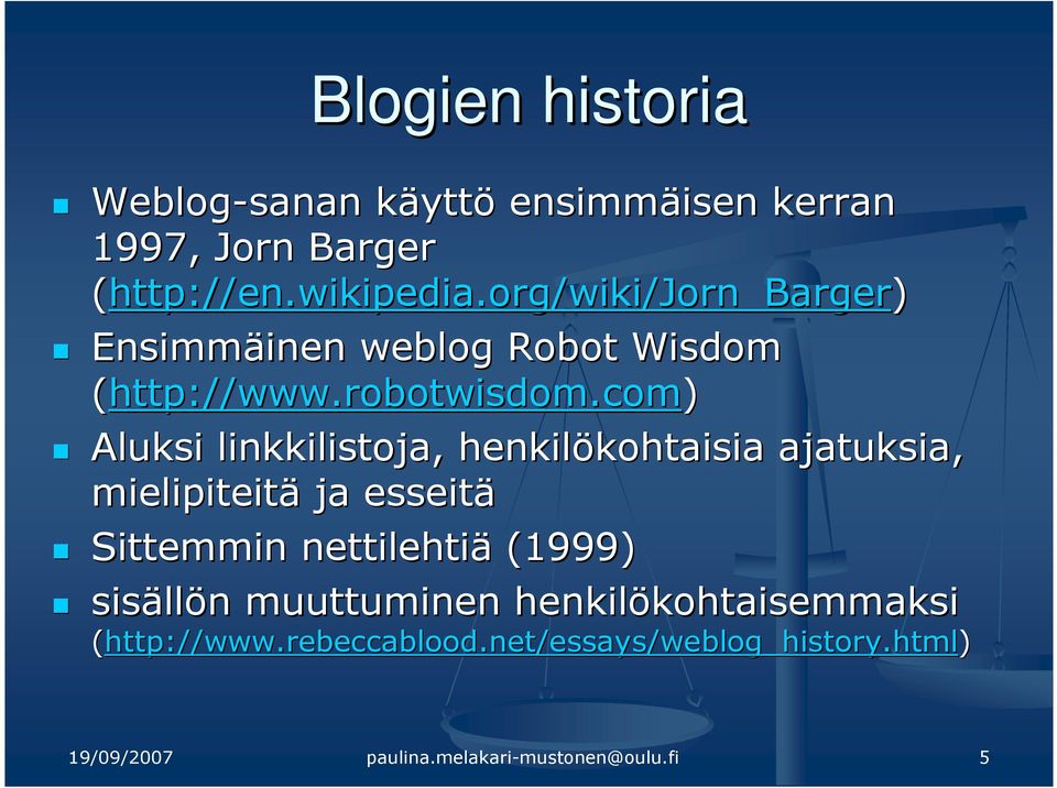 com) Aluksi linkkilistoja, henkilökohtaisia kohtaisia ajatuksia, mielipiteitä ja esseitä Sittemmin nettilehtiä