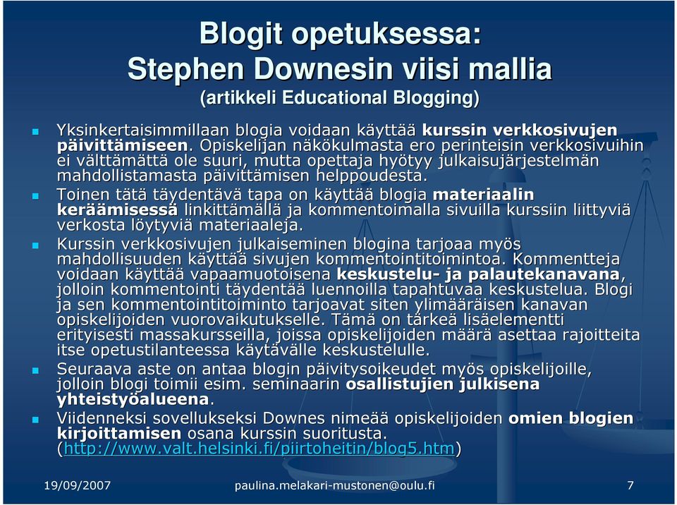 helppoudesta. Toinen tätät täydentävä tapa on käyttk yttää blogia materiaalin kerää äämisessä linkittämäll llä ja kommentoimalla sivuilla kurssiin liittyviä verkosta löytyvil ytyviä materiaaleja.