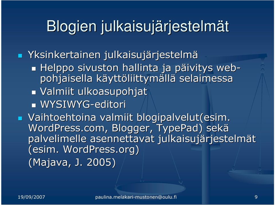 Vaihtoehtoina valmiit blogipalvelut(esim. WordPress.