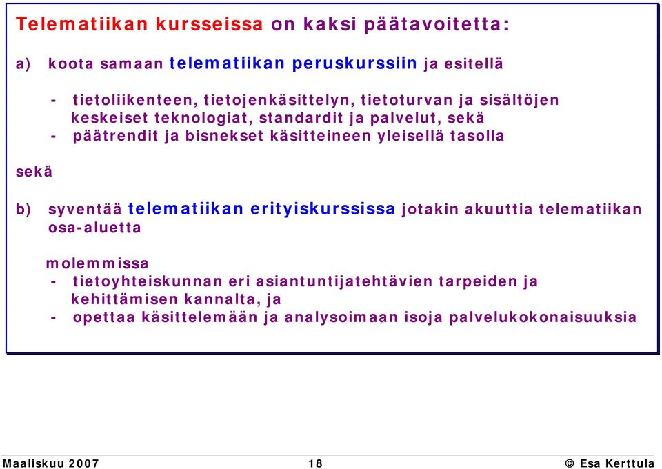 yleisellä tasolla b) syventää telematiikan erityiskurssissa jotakin akuuttia telematiikan osa-aluetta molemmissa - tietoyhteiskunnan eri