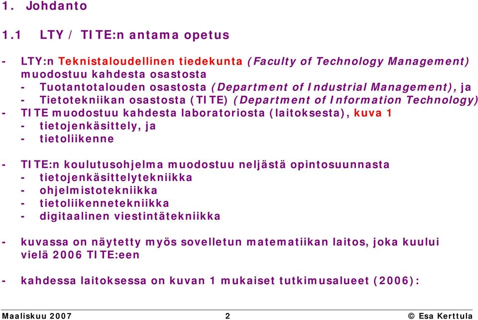 Management), ja - Tietotekniikan osastosta (TITE) (Department of Information Technology) - TITE muodostuu kahdesta laboratoriosta (laitoksesta), kuva 1 - tietojenkäsittely, ja -