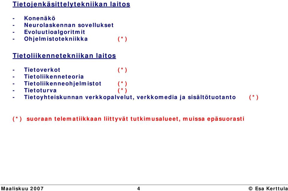 Tietoliikenneohjelmistot (*) - Tietoturva (*) - Tietoyhteiskunnan verkkopalvelut, verkkomedia ja