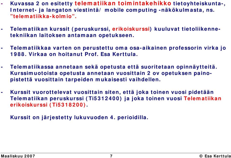 Virkaa on hoitanut Prof. Esa Kerttula. - Telematiikassa annetaan sekä opetusta että suoritetaan opinnäytteitä.