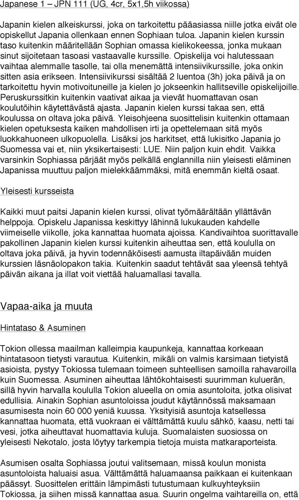 Opiskelija voi halutessaan vaihtaa alemmalle tasolle, tai olla menemättä intensiivikurssille, joka onkin sitten asia erikseen.