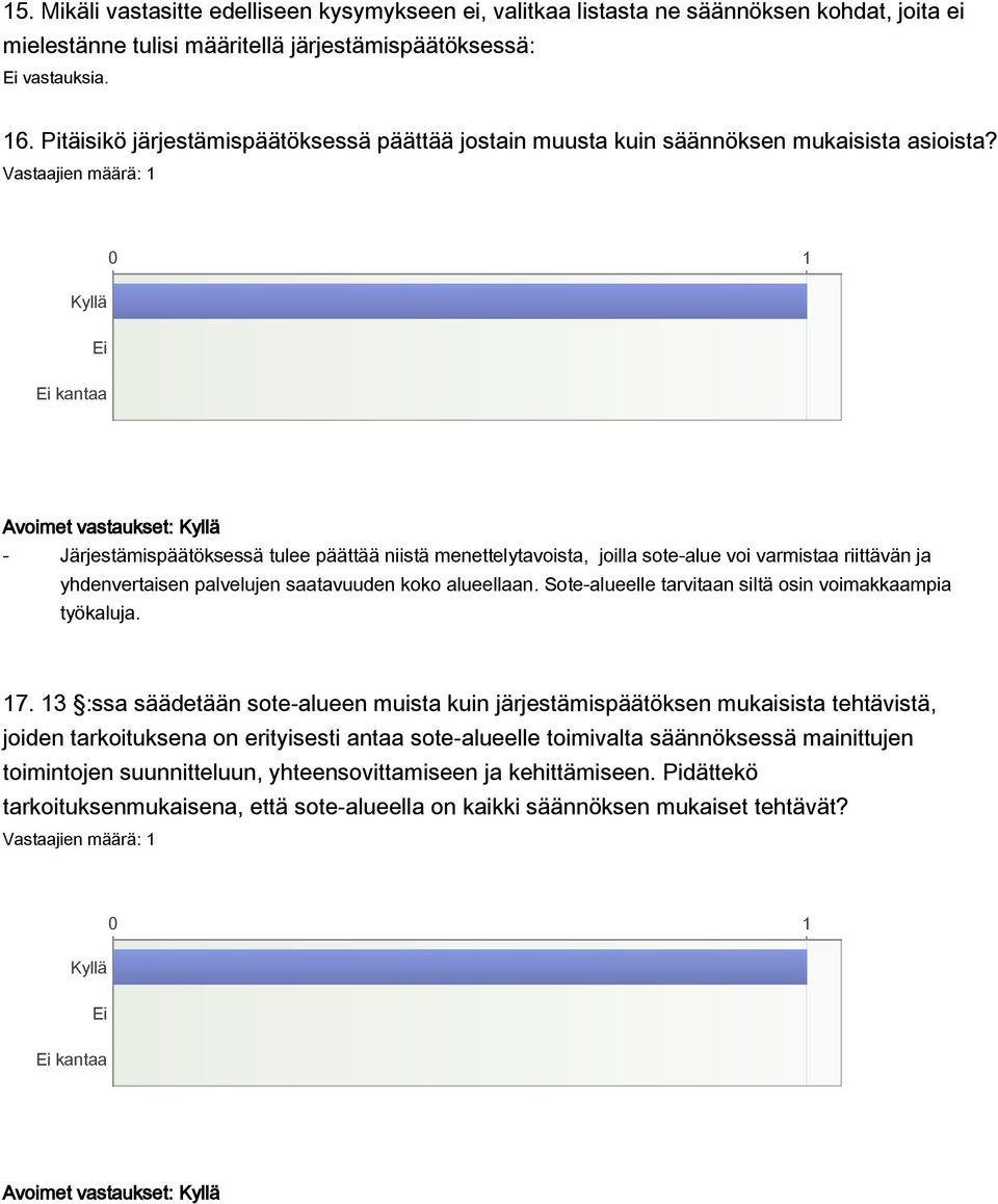 kantaa Avoimet vastaukset: - Järjestämispäätöksessä tulee päättää niistä menettelytavoista, joilla sote-alue voi varmistaa riittävän ja yhdenvertaisen palvelujen saatavuuden koko alueellaan.