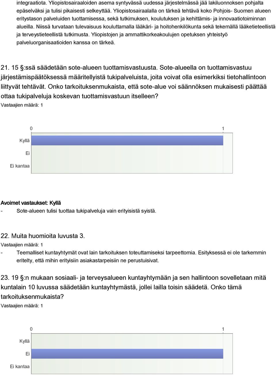 Niissä turvataan tulevaisuus kouluttamalla lääkäri- ja hoitohenkilökunta sekä tekemällä lääketieteellistä ja terveystieteellistä tutkimusta.