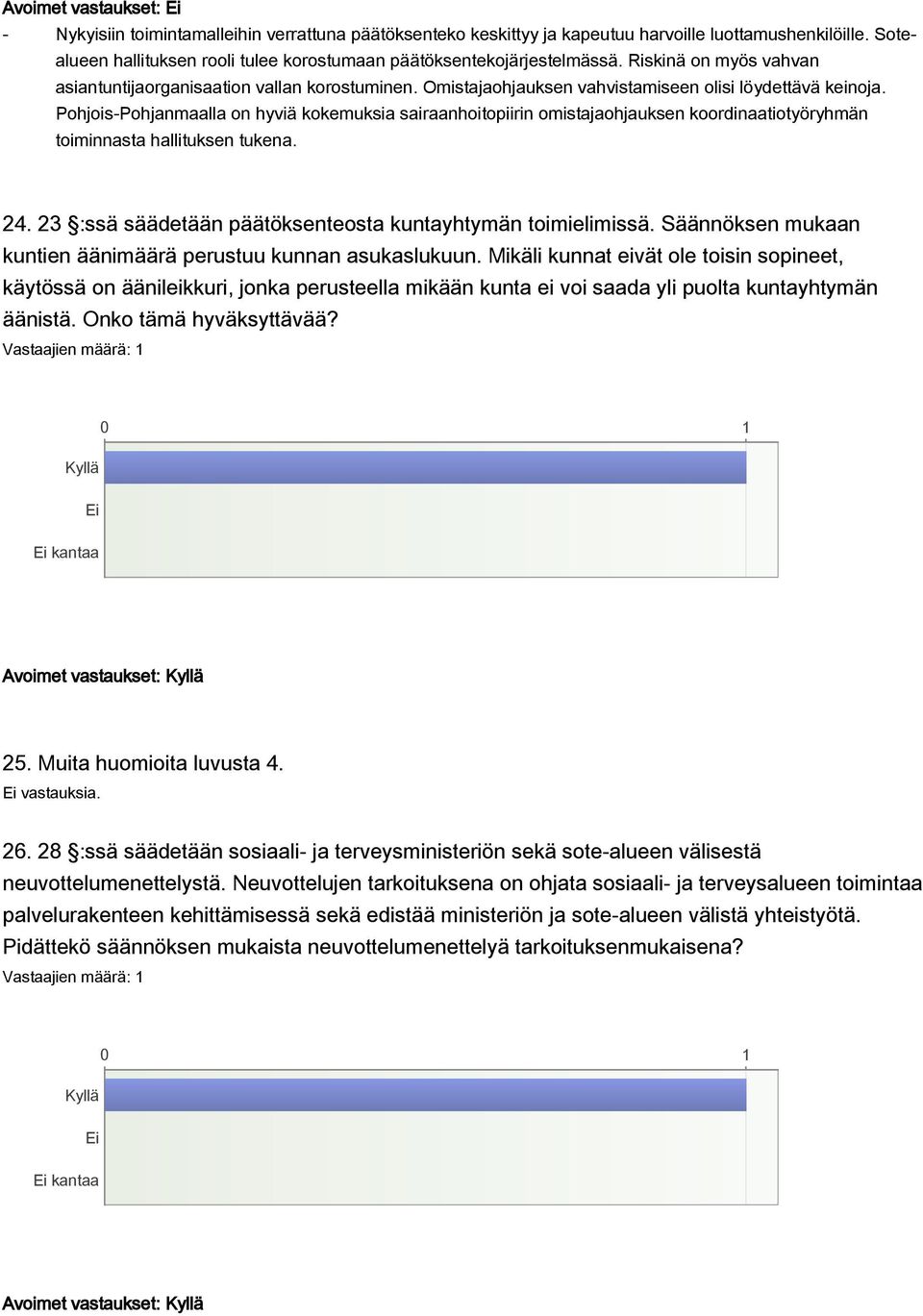 Omistajaohjauksen vahvistamiseen olisi löydettävä keinoja. Pohjois-Pohjanmaalla on hyviä kokemuksia sairaanhoitopiirin omistajaohjauksen koordinaatiotyöryhmän toiminnasta hallituksen tukena. 24.