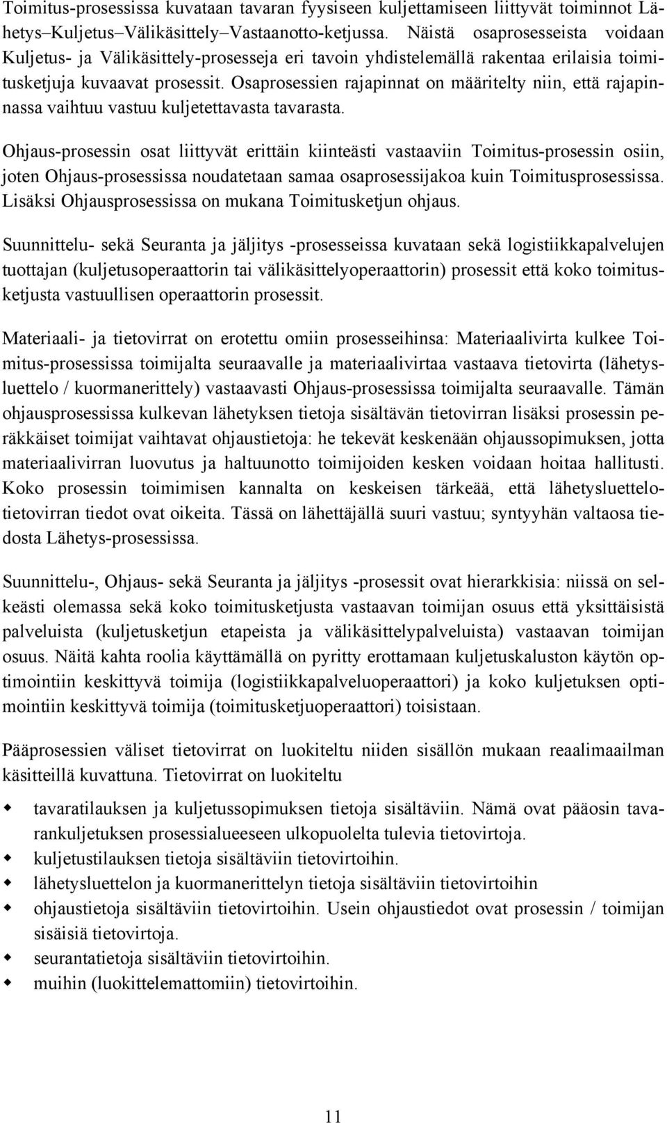 Osaprosessien rajapinnat on määritelty niin, että rajapinnassa vaihtuu vastuu kuljetettavasta tavarasta.