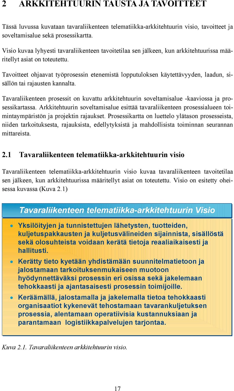 Tavoitteet ohjaavat työprosessin etenemistä lopputuloksen käytettävyyden, laadun, sisällön tai rajausten kannalta.