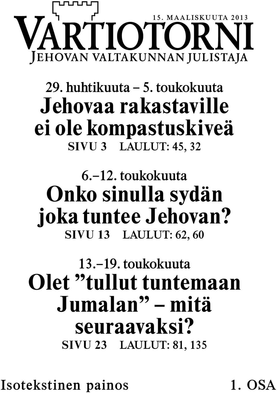 12. toukokuuta Onko sinulla syd an joka tuntee Jehovan?