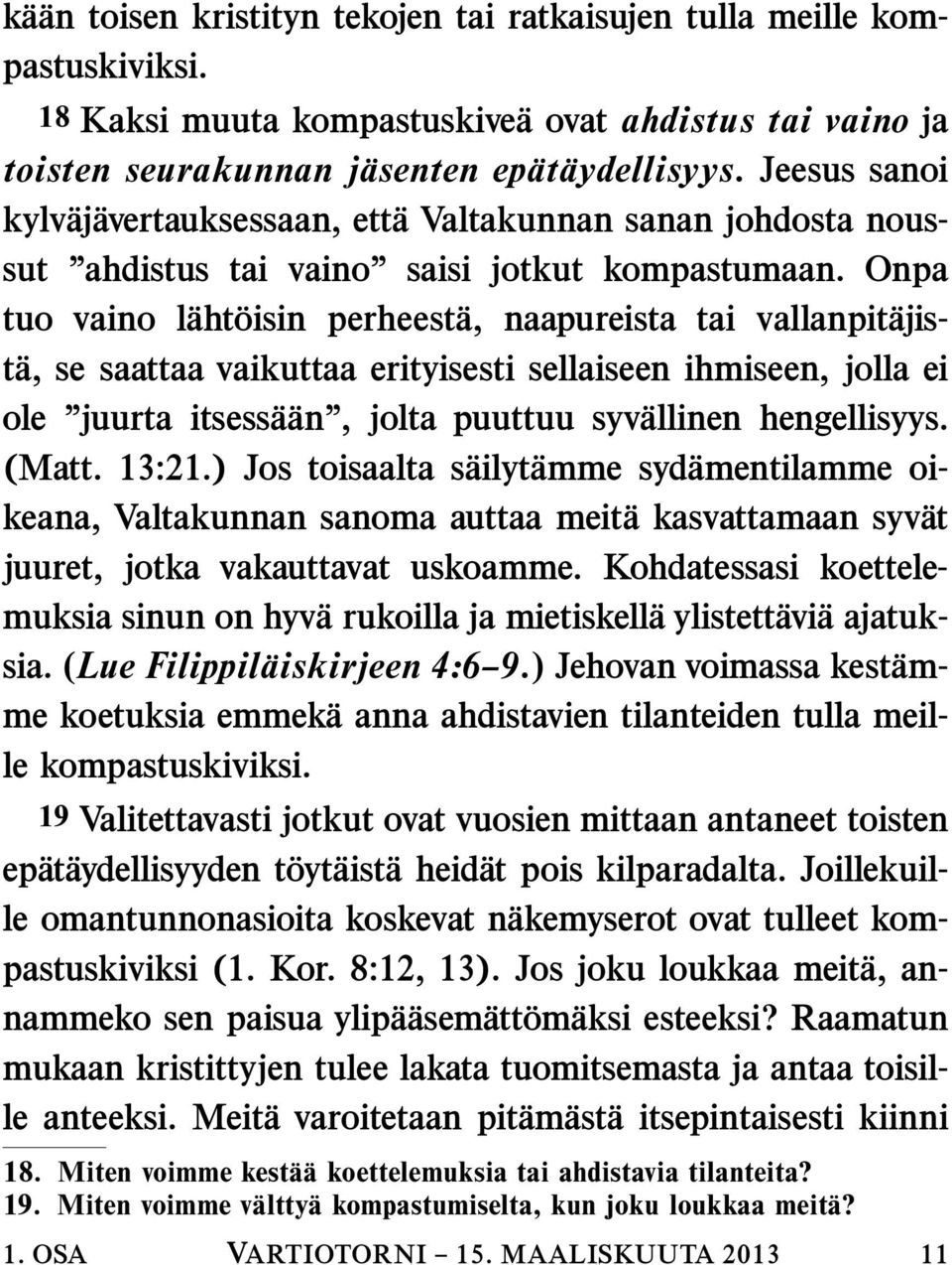 Onpa tuo vaino l aht oisin perheest a, naapureista tai vallanpit ajist a, se saattaa vaikuttaa erityisesti sellaiseen ihmiseen, jolla ei ole juurta itsess a an, jolta puuttuu syv allinen hengellisyys.