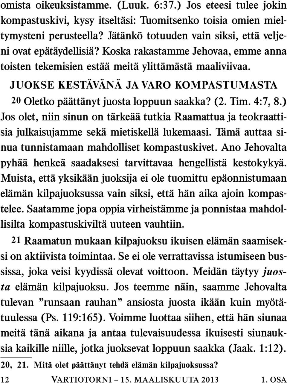 JUOKSE KEST AV AN A JA VARO KOMPASTUMASTA 20 Oletko p a att anyt juosta loppuun saakka? (2. Tim. 4:7, 8.