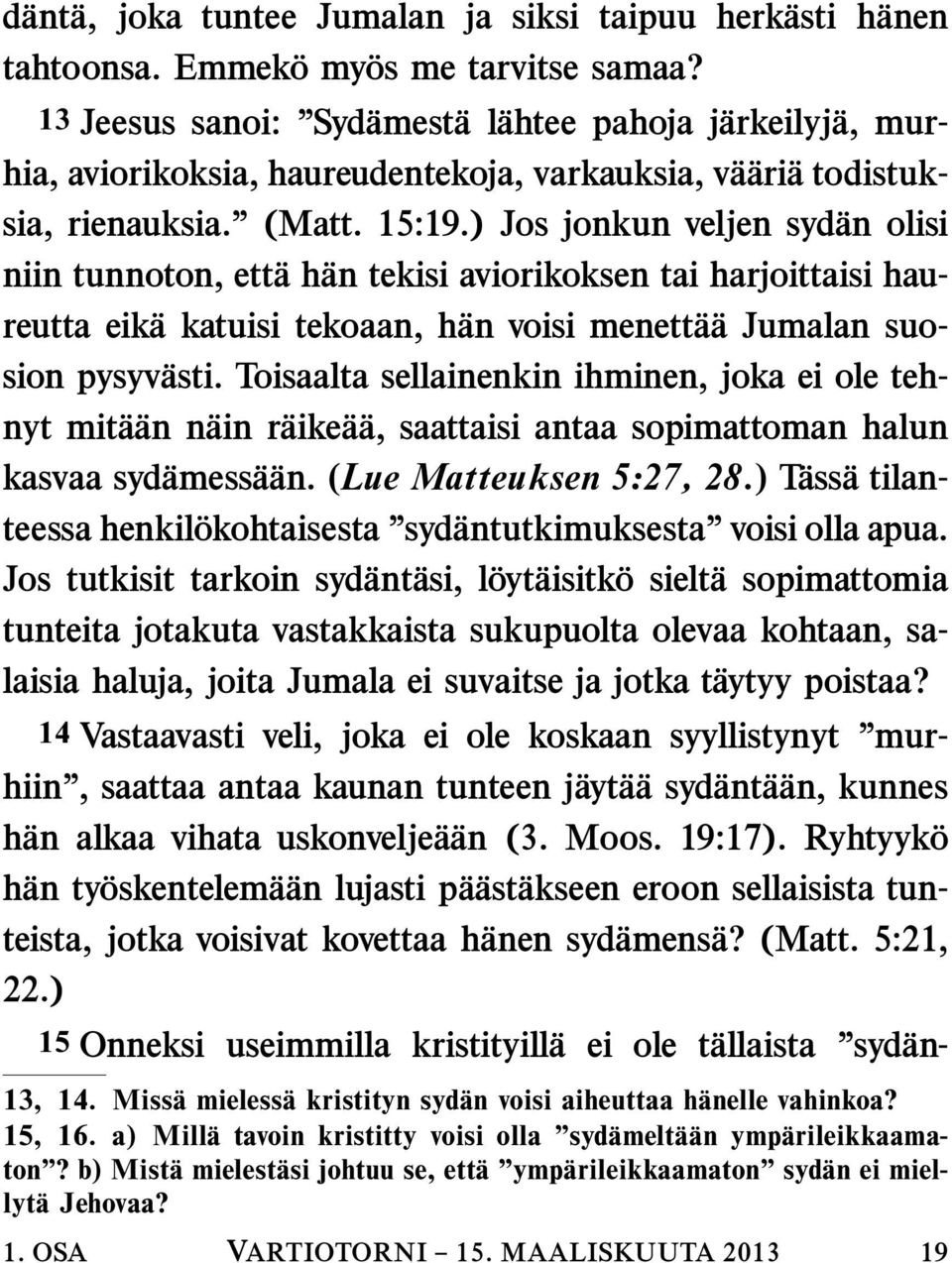 ) Jos jonkun veljen syd an olisi niin tunnoton, ett ah an tekisi aviorikoksen tai harjoittaisi haureutta eik akatuisitekoaan,h an voisi menett a a Jumalan suosion pysyv asti.