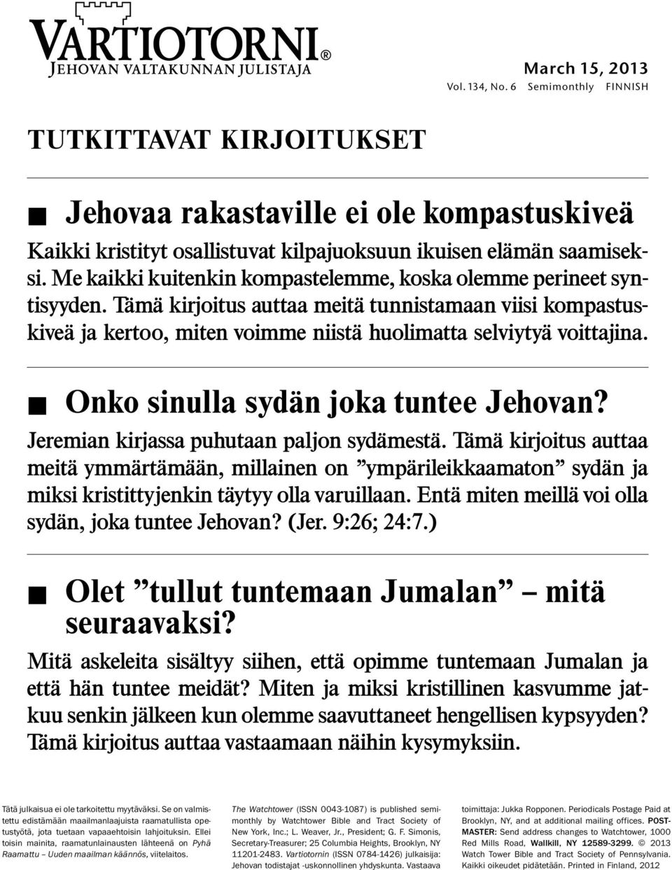 Onko sinulla sydan joka tuntee Jehovan? Jeremian kirjassa puhutaan paljon sydamest a.