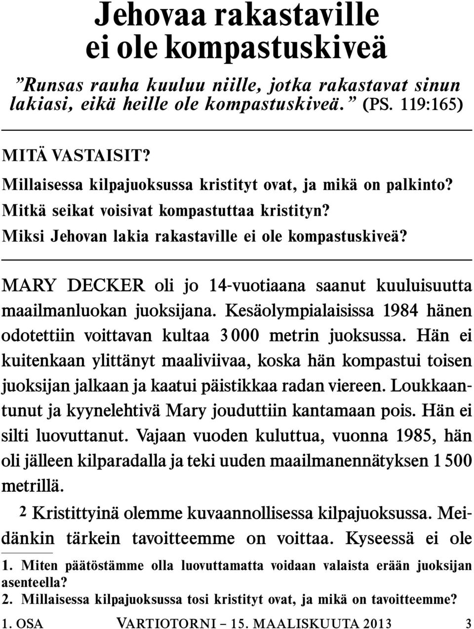 MARY DECKER oli jo 14-vuotiaana saanut kuuluisuutta maailmanluokan juoksijana. Kesaolympialaisissa 1984 hanen odotettiin voittavan kultaa 3 000 metrin juoksussa.