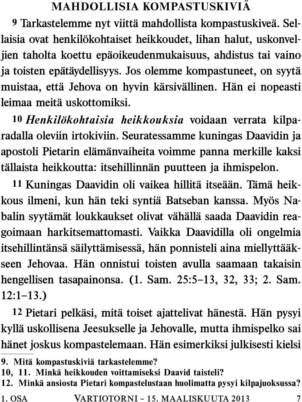 Jos olemme kompastuneet, on syyt a muistaa, ett a Jehova on hyvin k arsiv allinen. H an ei nopeasti leimaa meit a uskottomiksi.