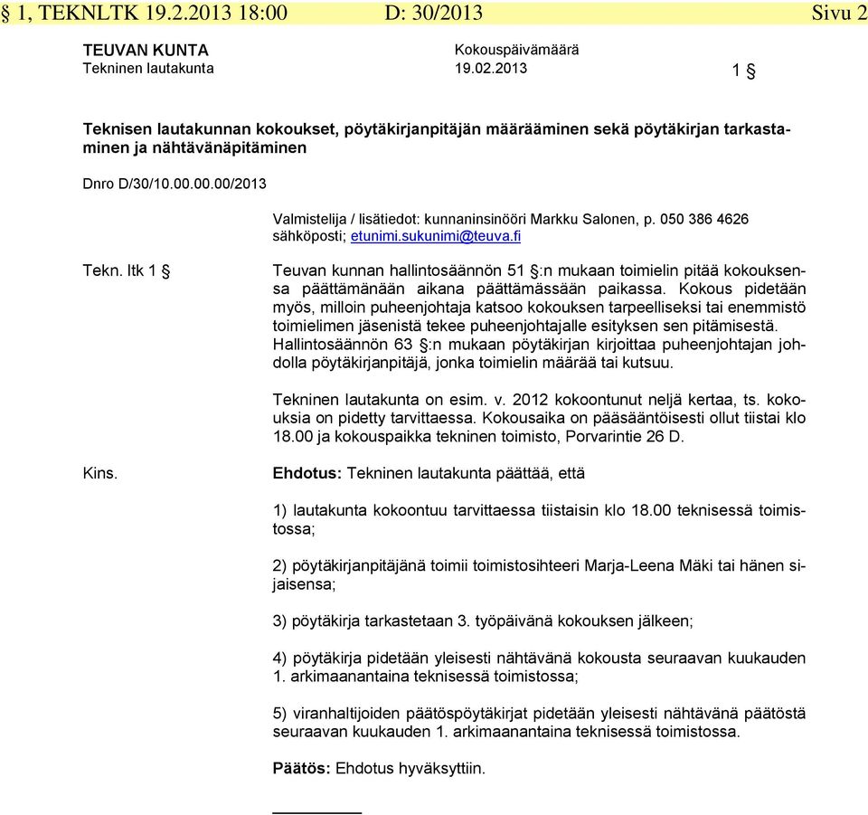 00.00/2013 Valmistelija / lisätiedot: kunnaninsinööri Markku Salonen, p. 050 386 4626 sähköposti; etunimi.sukunimi@teuva.fi Tekn.