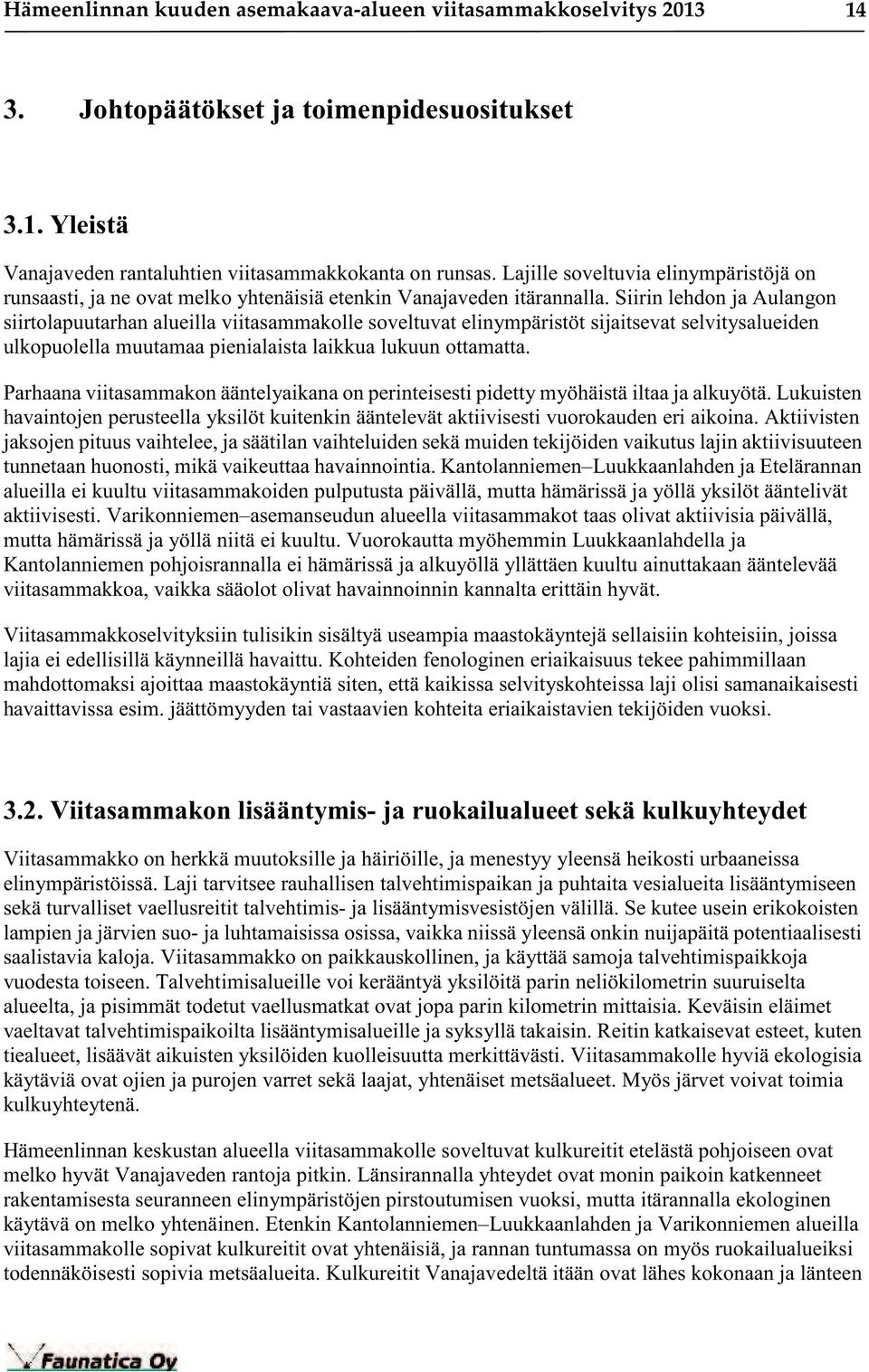 Siirin lehdon ja Aulangon siirtolapuutarhan alueilla viitasammakolle soveltuvat elinympäristöt sijaitsevat selvitysalueiden ulkopuolella muutamaa pienialaista laikkua lukuun ottamatta.