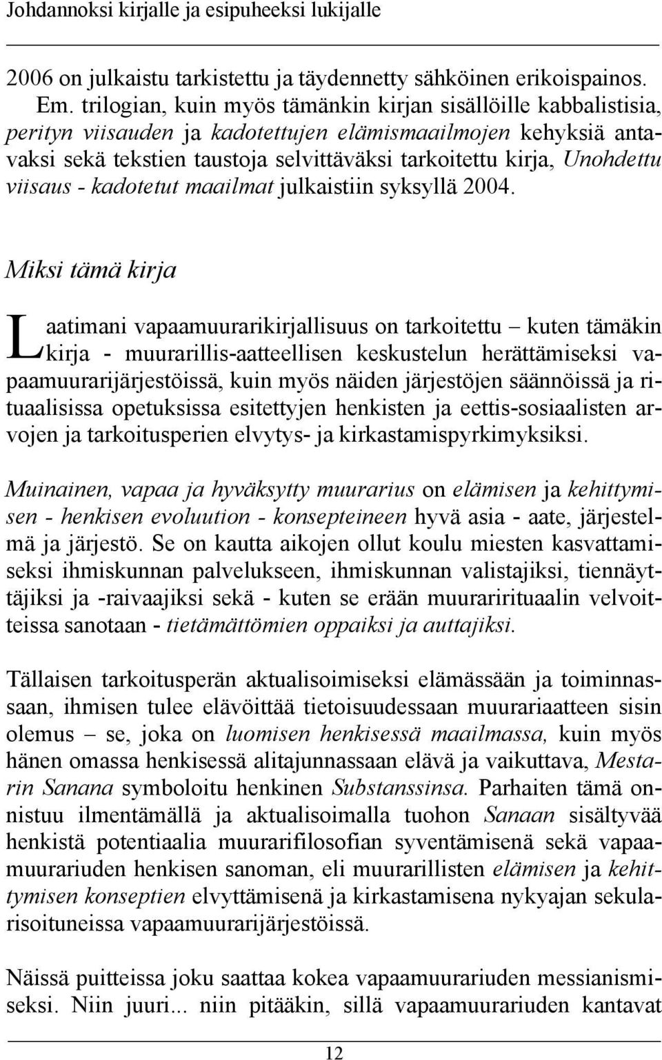 viisaus - kadotetut maailmat julkaistiin syksyllä 2004.