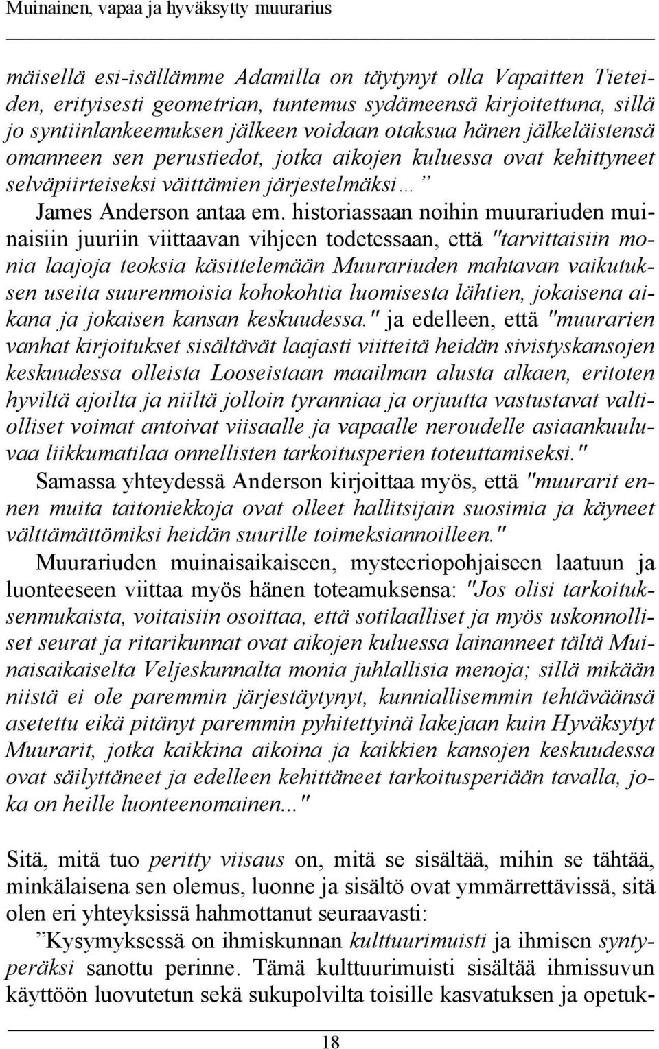 historiassaan noihin muurariuden muinaisiin juuriin viittaavan vihjeen todetessaan, että "tarvittaisiin monia laajoja teoksia käsittelemään Muurariuden mahtavan vaikutuksen useita suurenmoisia