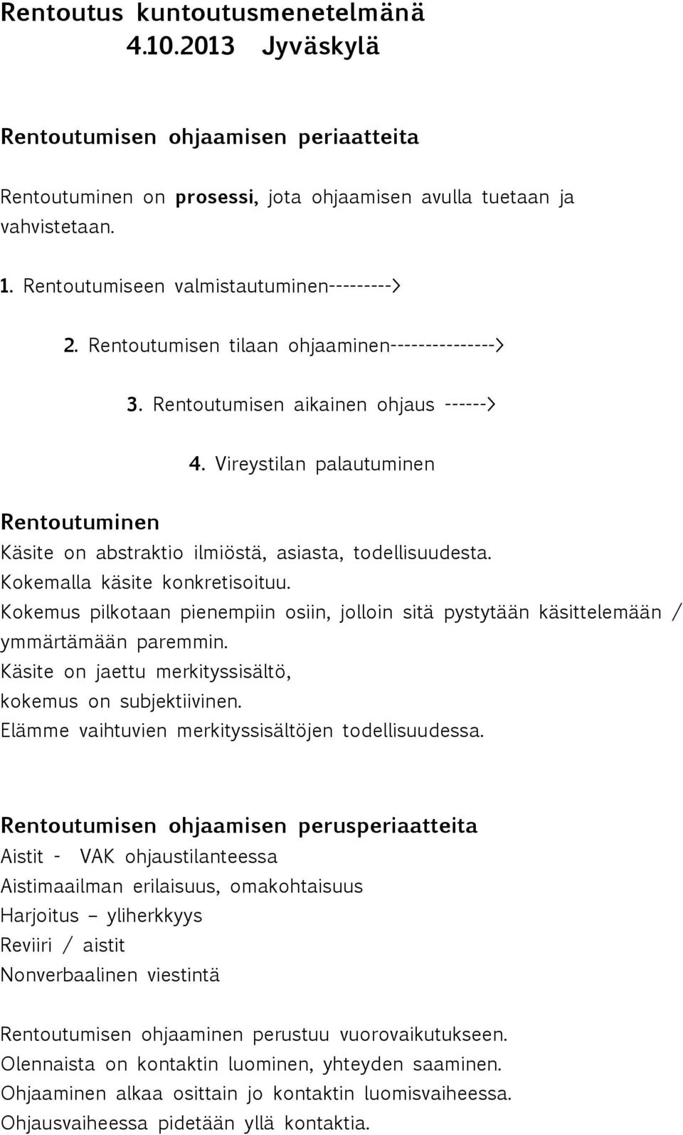 Vireystilan palautuminen Rentoutuminen Käsite on abstraktio ilmiöstä, asiasta, todellisuudesta. Kokemalla käsite konkretisoituu.