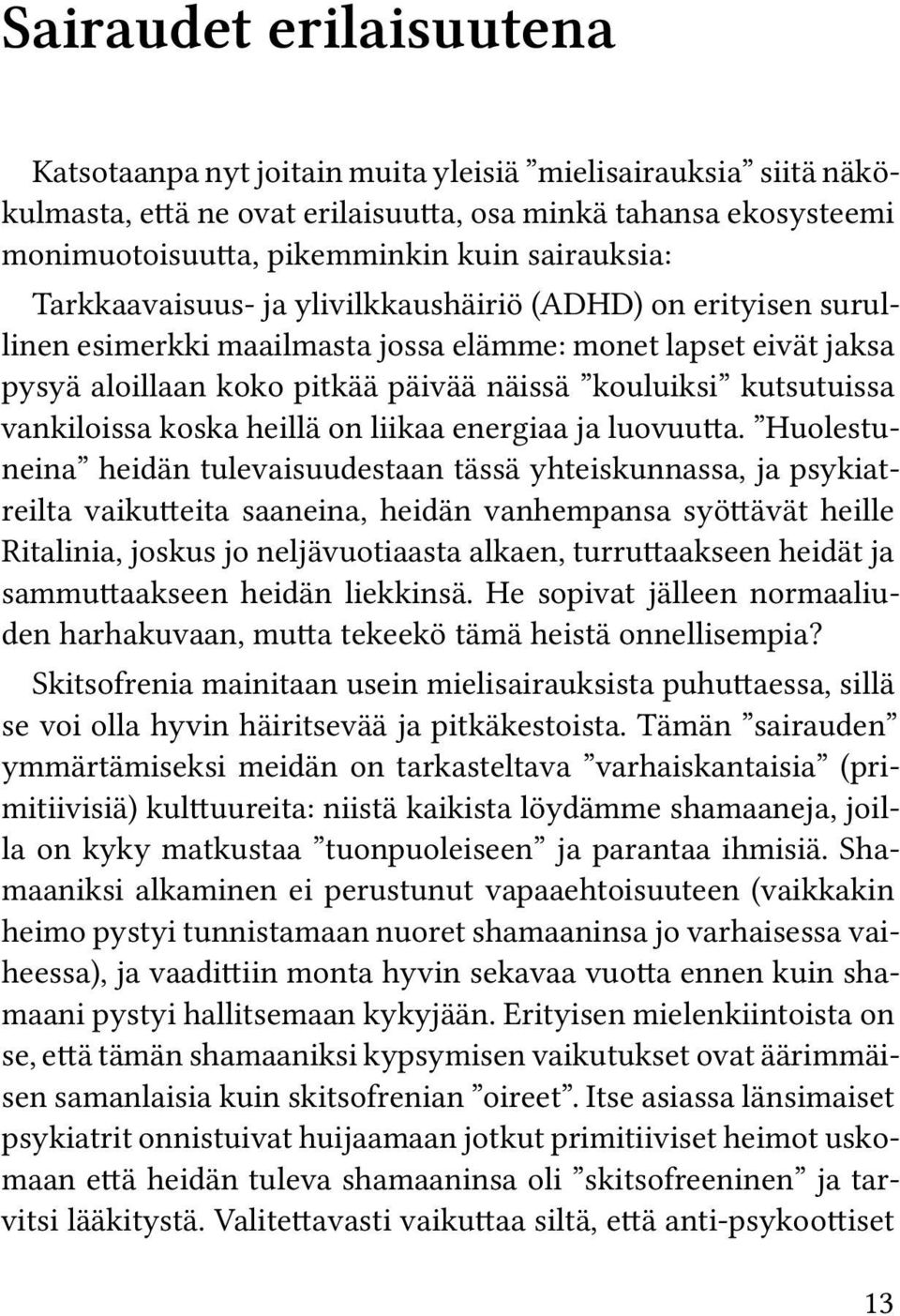 kutsutuissa vankiloissa koska heillä on liikaa energiaa ja luovuutta.