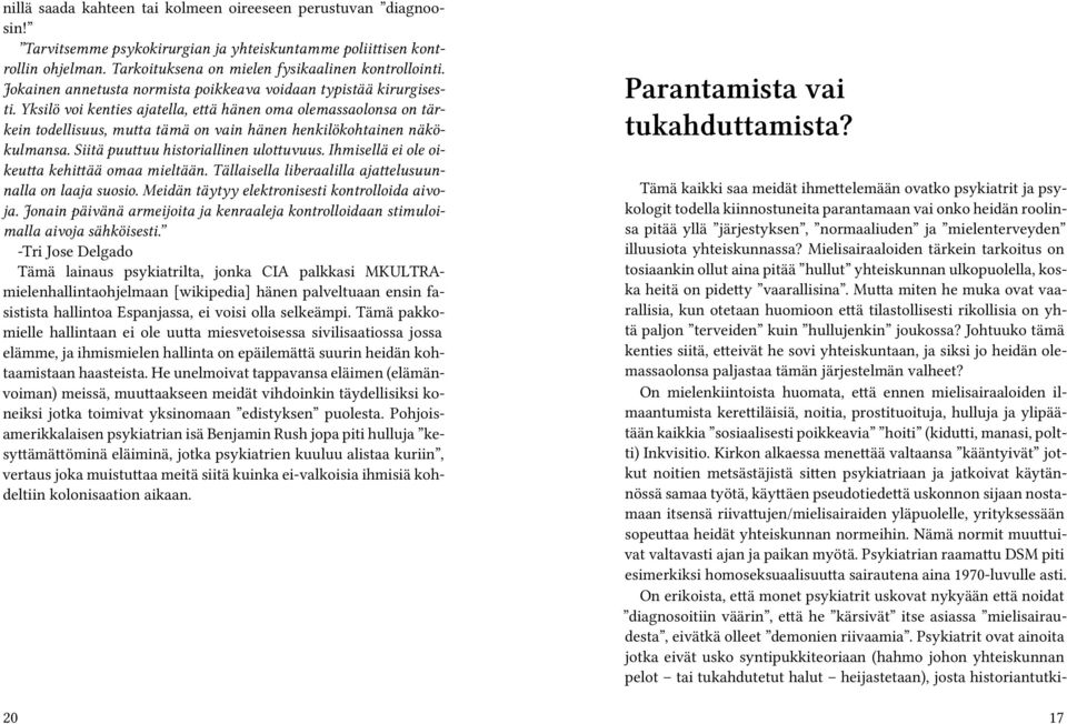 Yksilö voi kenties ajatella, että hänen oma olemassaolonsa on tärkein todellisuus, mutta tämä on vain hänen henkilökohtainen näkökulmansa. Siitä puuttuu historiallinen ulottuvuus.