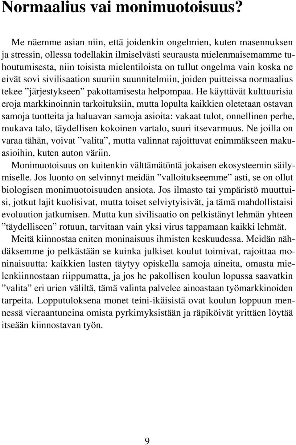 ongelma vain koska ne eivät sovi sivilisaation suuriin suunnitelmiin, joiden puitteissa normaalius tekee järjestykseen pakottamisesta helpompaa.