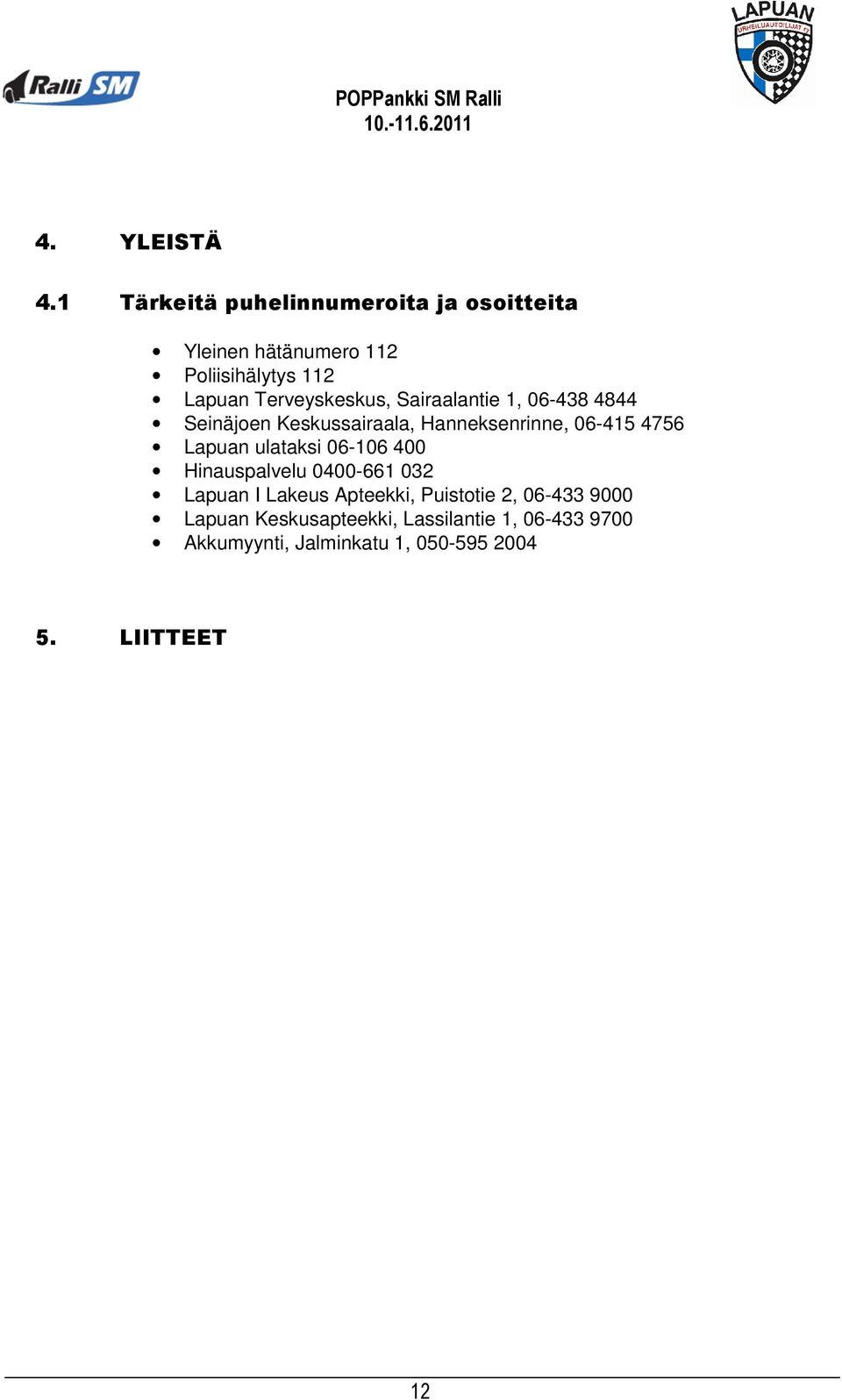 Terveyskeskus, Sairaalantie 1, 06-438 4844 Seinäjoen Keskussairaala, Hanneksenrinne, 06-415 4756