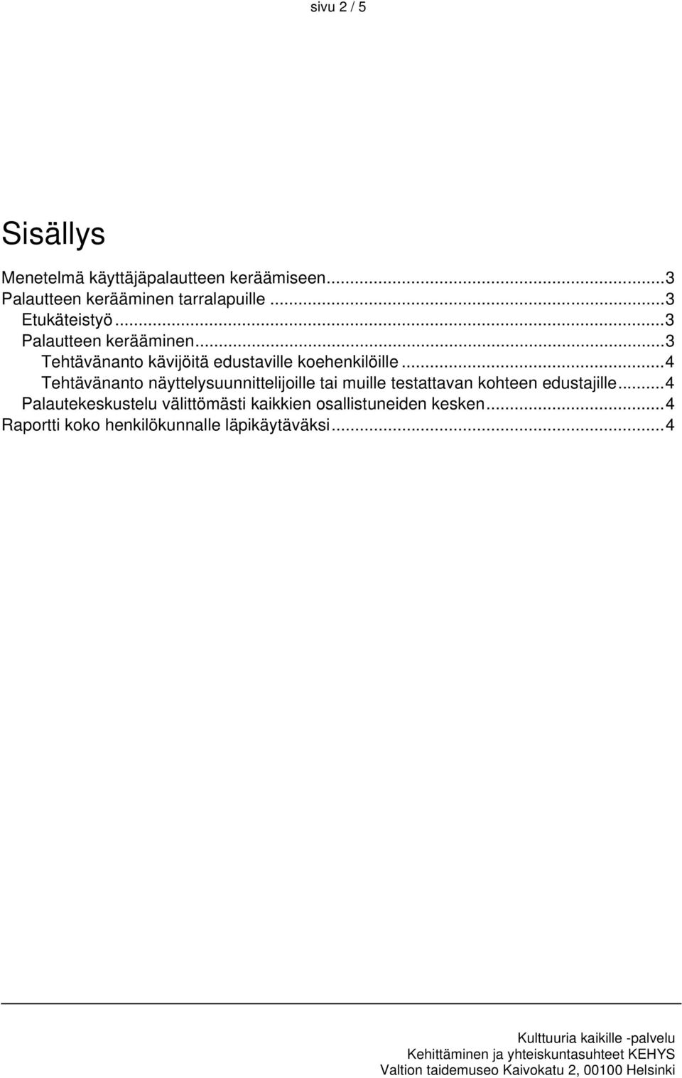 ..4 Tehtävänanto näyttelysuunnittelijoille tai muille testattavan kohteen edustajille.