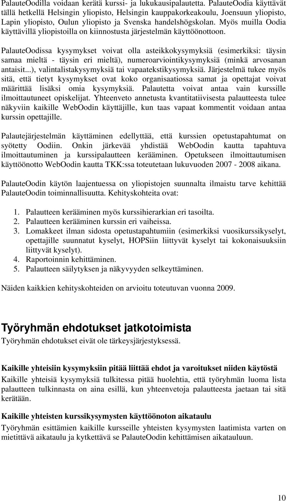 Myös muilla Oodia käyttävillä yliopistoilla on kiinnostusta järjestelmän käyttöönottoon.