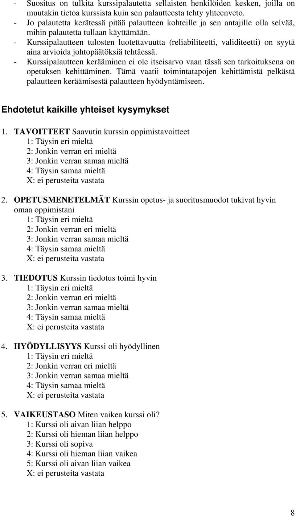 - Kurssipalautteen tulosten luotettavuutta (reliabiliteetti, validiteetti) on syytä aina arvioida johtopäätöksiä tehtäessä.