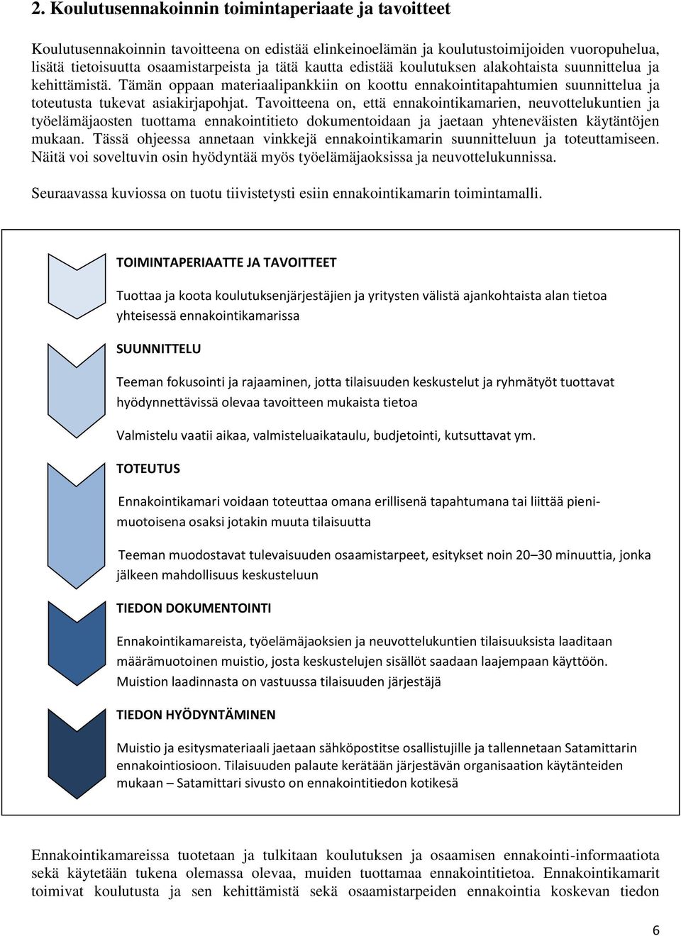 Tavoitteena on, että ennakointikamarien, neuvottelukuntien ja työelämäjaosten tuottama ennakointitieto dokumentoidaan ja jaetaan yhteneväisten käytäntöjen mukaan.