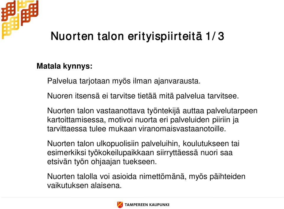 Nuorten talon vastaanottava työntekijä auttaa palvelutarpeen kartoittamisessa, motivoi nuorta eri palveluiden piiriin ja tarvittaessa