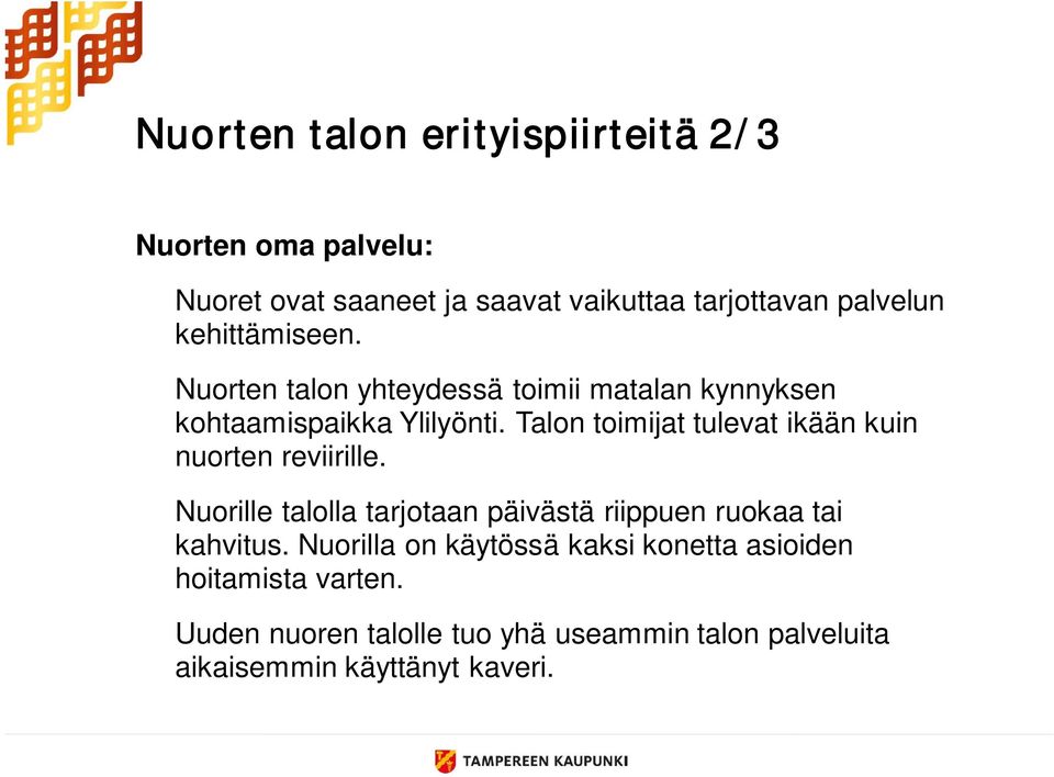 Talon toimijat tulevat ikään kuin nuorten reviirille. Nuorille talolla tarjotaan päivästä riippuen ruokaa tai kahvitus.